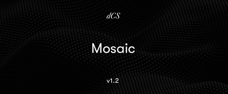 強化功能，dCS 釋出數碼串流 App Mosaic 全新 1.2 版本