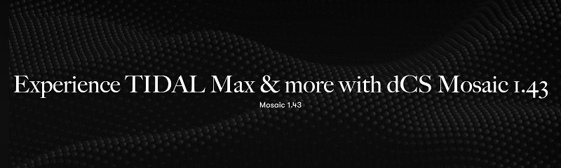 dCS 發布全新版本 Mosaic 應用程式 1.43 dCS 發布全新版本 Mosaic 應用程式 1.43